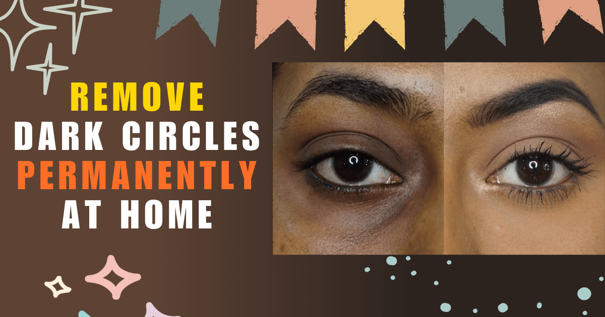 How To Remove Dark Circles Under Eyes Permanently At Home