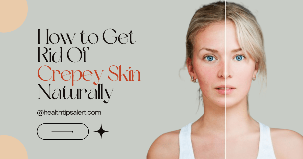 How to get rid of crepey skin